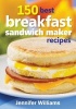 150 Best Breakfast Sandwich Maker Recipes (Paperback) - Jennifer Williams Photo