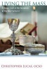 Living the Mass - A Deeper Look at the Sacrament of the Holy Eucharist (Paperback) - Christopher Lucas Photo