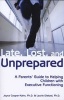 Late, Lost and Unprepared - A Parents' Guide to Helping Children with Executive Functioning (Paperback) - Joyce Cooper Kahn Photo