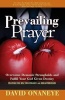 Prevailing Prayer - Demolish Demonic Strongholds and Fulfill Your God Given Destiny (Paperback) - David Onaneye Photo