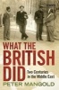 What the British Did - Two Centuries in the Middle East (Hardcover) - Peter Mangold Photo