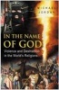 In the Name of God - Violence and Destructions in the World's Religions (Paperback) - Michael Jordan Photo