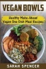 Vegan Bowls - Healthy Make-Ahead Vegan One-Dish Meal Recipes (Paperback) - Sarah Spencer Photo