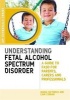 Understanding Fetal Alcohol Spectrum Disorder - A Guide to FASD for Parents, Carers and Professionals (Paperback) - Maria Catterick Photo