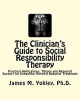 The Clinician's Guide to Social Responsibility Therapy - Practical Applications, Theory and Research Support for Unhealthy, Harmful Behavior Treatment (Paperback) - James M Yokley Ph D Photo