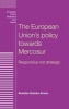 The European Union's Policy Towards Mercosur - Responsive Not Strategic (Hardcover) - Arantza Arana Photo