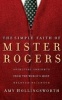 The Simple Faith of Mister Rogers - Spiritual Insights from the World's Most Beloved Neighbor (Paperback) - Amy Hollingsworth Photo