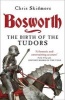 Bosworth - The Birth of the Tudors (Paperback) - Chris Skidmore Photo