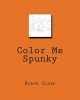 Color Me Spunky (Paperback) - Karen A Clark Photo