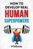 How to Develop Real Human Superpowers - Beginner's Guide (Paperback) - Htebooks Photo