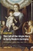 The Cult of the Virgin Mary in Early Modern Germany - Protestant and Catholic Piety, 1500-1648 (Paperback) - Bridget Heal Photo