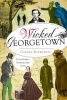 Wicked Georgetown: - Scoundrels, Sinners and Spies (Paperback) - Canden Schwantes Photo