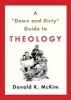 A Down and Dirty Guide to Theology (Paperback) - Donald K McKim Photo