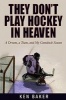 They Don't Play Hockey in Heaven - A Dream, a Team, and My Comeback Season (Paperback) - Ken Baker Photo