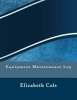 Equipment Maintenance Log (Paperback) - Elizabeth S R M Cole Photo