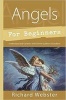 Angels for Beginners - Understand and Connect with Divine Guides and Guardians (Paperback) - Richard Webster Photo