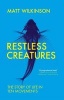 Restless Creatures - The Story of Life in Ten Movements (Paperback) - Matt Wilkinson Photo