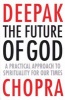 The Future of God - A Practical Approach to Spirituality for Our Times (Paperback) - Deepak Chopra Photo