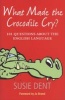 What Made the Crocodile Cry? - 101 Questions About the English Language (Paperback) - Susie Dent Photo