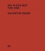 Valentin Hauri No Place But the One (Hardcover) - Museum zu Allerheiligen Photo