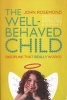 The Well-Behaved Child - Discipline That Really Works! (Paperback) - John Rosemond Photo