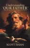 Understanding "Our Father" - Biblical Reflections on the Lord's Prayer (Paperback) - Scott W Hahn Photo