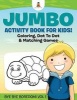 Jumbo Activity Book for Kids! Coloring, Dot to Dot & Matching Games Bye Bye Boredom! Vol 1 (Paperback) - Baby Professor Photo