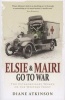 Elsie and Mairi Go to War - Two Extraordinary Women on the Western Front (Paperback) - Diane Atkinson Photo