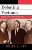 Debating Vietnam - Fulbright, Stennis, and Their Senate Hearings (Hardcover) - Joseph A Fry Photo