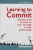 Learning to Commit - The Best Time to Work on Your Marriage Is When You're Single (Paperback) - Avrum Nadigel Photo