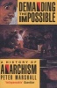 Demanding the Impossible - a History of Anarchism : be Realistic! Demand the Impossible! (Paperback, New edition) - Peter H Marshall Photo