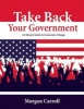 Take Back Your Government - A Citizen's Guide to Grassroots Change (Paperback, New) - Carroll Morgan Photo