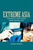 Extreme Asia - The Rise of Cult Cinema from the Far East (Hardcover) - Daniel Martin Photo