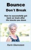 Bounce Don't Break - How to Successfully Get Back on Track After Life Knocks You Down (Paperback) - Karin Glannstam Photo