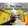 The Train Under Your Feet - Band 07 Turquoise/Band 14 Ruby (Paperback) - Richard Platt Photo