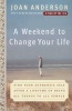 A Weekend To Change Your Life - Find Your Authentic Self After A Lifetime Of Being All Things To All People (Paperback) - Joan Anderson Photo