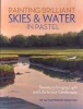 Painting Brilliant Skies & Water in Pastel - Secrets to Bringing Light and Life to Your Landscapes (Paperback) - Liz Haywood Sullivan Photo