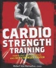 Men's Health Cardio Strength Training - Torch Fat, Build Muscle, and Get Stronger Faster (Paperback) - Robert Dos Remedios Photo