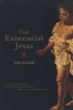 The Existential Jesus (Paperback) - John Carroll Photo