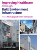 Improving Healthcare Through Built Environment Infrastructure (Hardcover) - Mike Kagioglou Photo