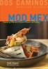 Mod Mex - Cooking Vibrant Fiesta Flavors at Home (Hardcover) - Scott Linquist Photo