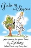 Gardening in Slippers - New Poems for Gardening Lovers (Hardcover) - Liz Cowley Photo