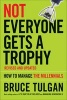 Not Everyone Gets a Trophy - How to Manage the Millennials (Hardcover, Revised and Updated ed) - Bruce Tulgan Photo