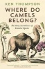 Where Do Camels Belong? - The Story and Science of Invasive Species (Paperback) - Ken Thompson Photo