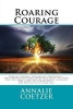 Roaring Courage, Unshakeable Confidence - Take Control Over Your Anxieties, and Have Courage! Reach the Goals That You Always Thought Are Impossible to Reach. Take Risks...Face Your Fears Head-On....and You Will Live a Full Life. (Paperback) - Annalie Coe Photo