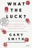 What the Luck? - The Surprising Role of Chance in Our Everyday Lives (Hardcover) - Gary Smith Photo