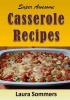 Super Awesome Casserole Recipes - The Ultimate Cookbook for the One Dish Meal (Paperback) - Laura Sommers Photo