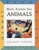 How Artists See Animals - Mammal Fish Bird Reptile (Hardcover) - Colleen Carroll Photo