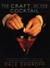 The Craft of the Cocktail - Everything You Need to Know to Be a Master Bartender, with 500 Recipes (Hardcover, 1st ed) - Dale DeGroff Photo