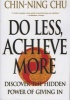 Do Less, Achieve More - Discover the Hidden power of Giving In (Paperback) - Chin Ning Chu Photo